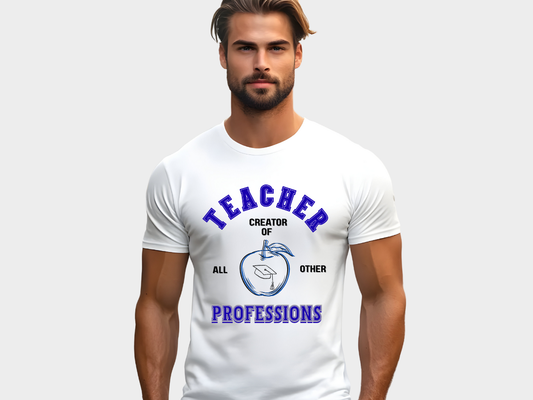 Teacher Graphic T-Shirt– “Creator of All Other Professions” | Trendy Teacher Shirt