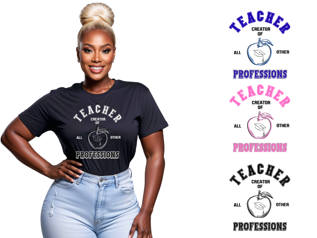 Teacher Graphic T-Shirt– “Creator of All Other Professions” | Trendy Teacher Shirt