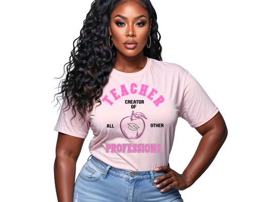 Teacher Graphic T-Shirt– “Creator of All Other Professions” | Trendy Teacher Shirt