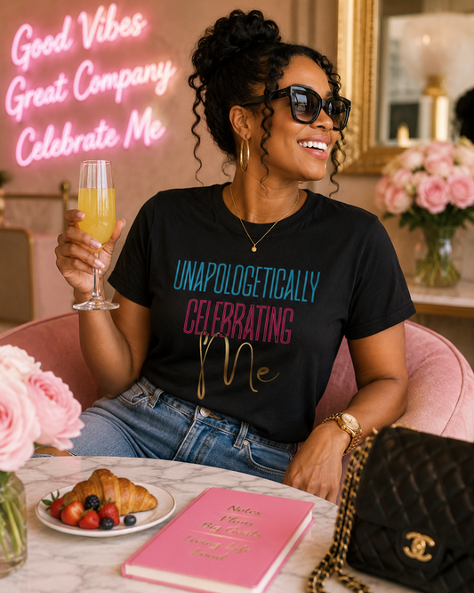 Unapologetically Celebrating Me T-Shirt | Women's Birthday & Self Celebration Tee
